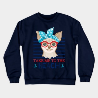 chihuahua take me to the beach Crewneck Sweatshirt